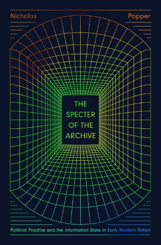 Бумажная книга «The Specter of the Archive: Political Practice and the Information State in Early Modern Britain», автор Николас Поппер - фото №1