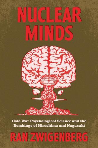 Бумажная книга «Nuclear Minds: Cold War Psychological Science and the Bombings of Hiroshima and Nagasaki», автор Ран Цвигенберг - фото №1