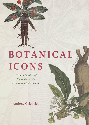 Бумажная книга «Botanical Icons: Critical Practices of Illustration in the Premodern Mediterranean» - фото №1