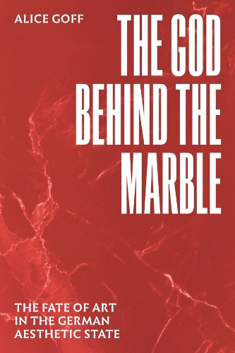 Бумажная книга «The God behind the Marble: The Fate of Art in the German Aesthetic State», автор Элис Гофф - фото №1