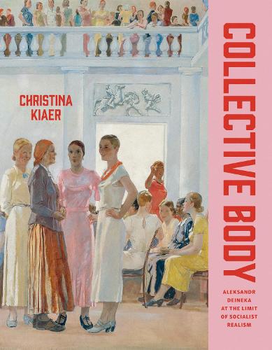 Бумажная книга «Collective Body: Aleksandr Deineka at the Limit of Socialist Realism», автор Кристина Киер - фото №1