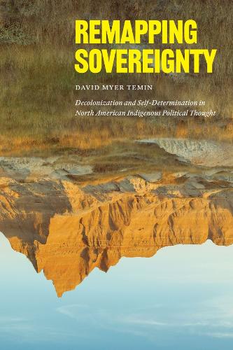 Бумажная книга «Remapping Sovereignty: Decolonization and Self-Determination in North American Indigenous Political Thought», автор Дэвид Майер Темин - фото №1