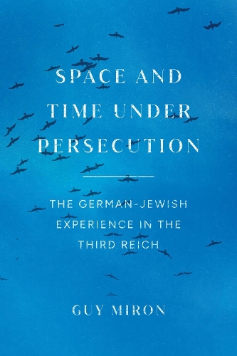 Паперова книга «Space and Time under Persecution: The German-Jewish Experience in the Third Reich», автор Гай Мірон - фото №1