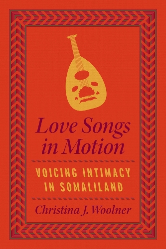 Паперова книга «Love Songs in Motion: Voicing Intimacy in Somaliland», автор Крістіна Дж. Вулнер - фото №1