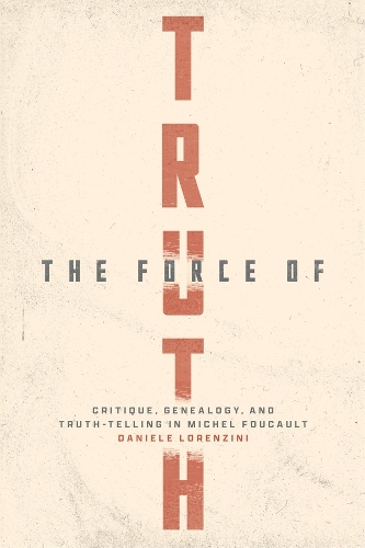 Бумажная книга «The Force of Truth: Critique, Genealogy, and Truth-Telling in Michel Foucault», автор Даниэле Лоренцини - фото №1