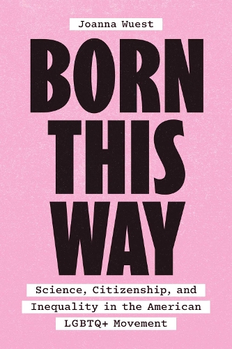 Паперова книга «Born This Way: Science, Citizenship, and Inequality in the American LGBTQ+ Movement», автор Джоанна Вуст - фото №1