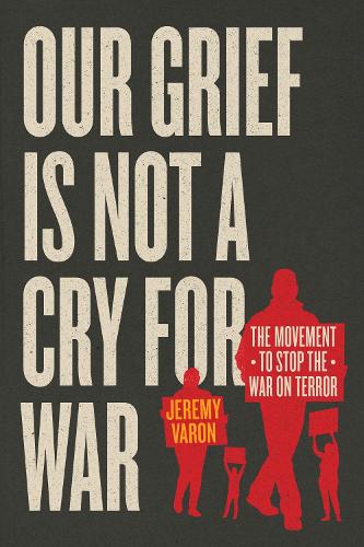 Паперова книга «Our Grief Is Not a Cry for War: The Movement to Stop the War on Terror», автор Джеремі Варон - фото №1
