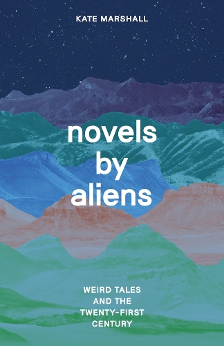 Бумажная книга «Novels by Aliens: Weird Tales and the Twenty-First Century», автор Кейт Маршалл - фото №1