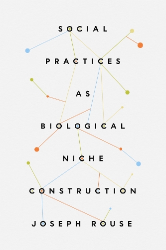 Бумажная книга «Social Practices as Biological Niche Construction», автор Джозеф Раус - фото №1