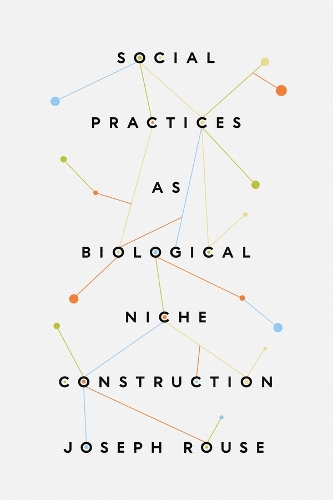 Бумажная книга «Social Practices as Biological Niche Construction», автор Джозеф Раус - фото №1