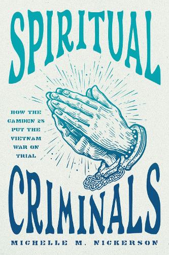 Бумажная книга «Spiritual Criminals: How the Camden 28 Put the Vietnam War on Trial», автор Мишель М. Никерсон - фото №1
