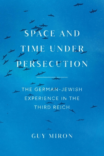 Бумажная книга «Space and Time under Persecution: The German-Jewish Experience in the Third Reich», автор Гай Мирон - фото №1