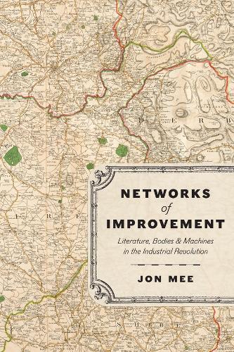 Бумажная книга «Networks of Improvement: Literature, Bodies, and Machines in the Industrial Revolution», автор Джон Ми - фото №1