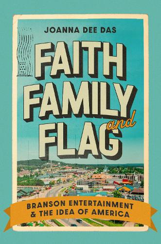 Бумажная книга «Faith, Family, and Flag: Branson Entertainment and the Idea of America», автор Джоанна Ди Дас - фото №1