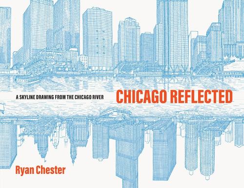 Бумажная книга «Chicago Reflected: A Skyline Drawing from the Chicago River», автор Райан Честер - фото №1