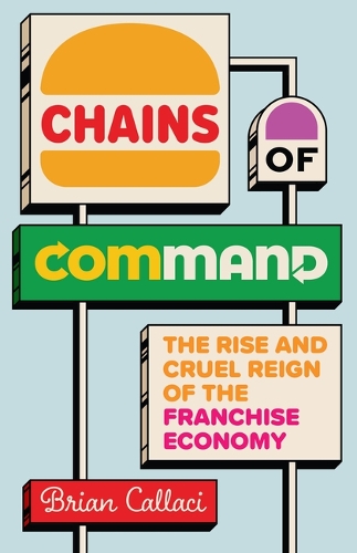 Бумажная книга «Chains of Command: The Rise and Cruel Reign of the Franchise Economy», автор Брайан Каллачи - фото №1