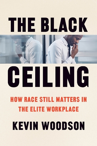 Бумажная книга «The Black Ceiling: How Race Still Matters in the Elite Workplace», автор Кевин Вудсон - фото №1