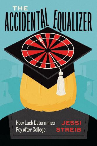 [object Object] «The Accidental Equalizer: How Luck Determines Pay after College», автор Джесси Стрейб - фото №1