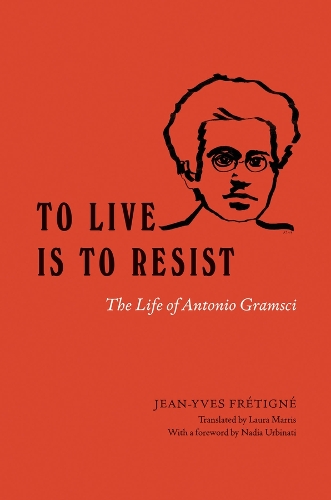 Бумажная книга «To Live Is to Resist: The Life of Antonio Gramsci», автор Жан-Ив Фретинье - фото №1