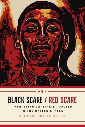 Бумажная книга «Black Scare / Red Scare: Theorizing Capitalist Racism in the United States», автор Чарисса Берден-Стелли - фото №1