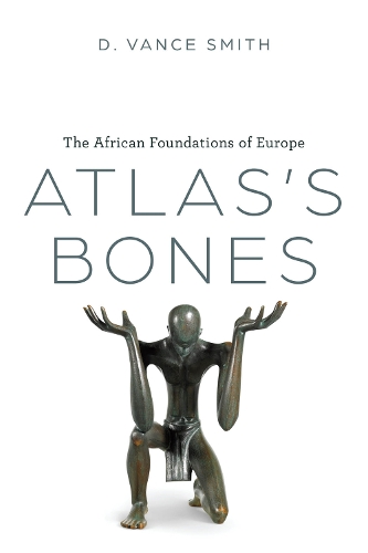 Бумажная книга «Atlas's Bones: The African Foundations of Europe», автор Д. Вэнс Смит - фото №1