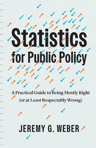 Паперова книга «Statistics for Public Policy: A Practical Guide to Being Mostly Right (or at Least Respectably Wrong)», автор Джеремі Г. Вебер - фото №1