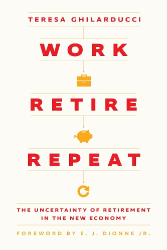 Бумажная книга «Work, Retire, Repeat: The Uncertainty of Retirement in the New Economy», автор Тереза Гилардуччи - фото №1