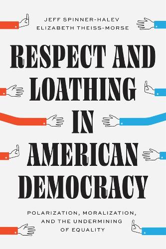 [object Object] «Respect and Loathing in American Democracy: Polarization, Moralization, and the Undermining of Equality», авторов Элизабет Тайсс-Морс, Джефф Спиннер-Халев - фото №1