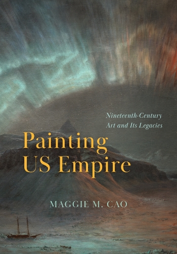 Бумажная книга «Painting US Empire: Nineteenth-Century Art and Its Legacies», автор Мэгги М. Као - фото №1