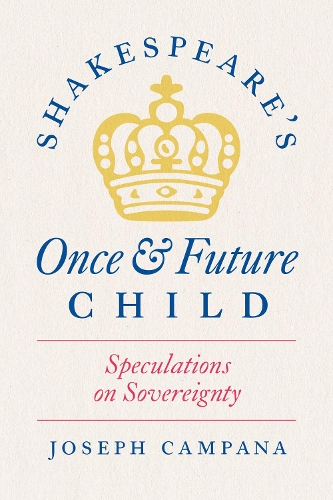 Паперова книга «Shakespeare's Once and Future Child: Speculations on Sovereignty», автор Джозеф Кампана - фото №1