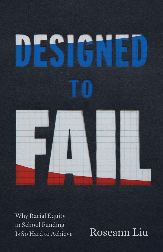 Паперова книга «Designed to Fail: Why Racial Equity in School Funding Is So Hard to Achieve» - фото №1