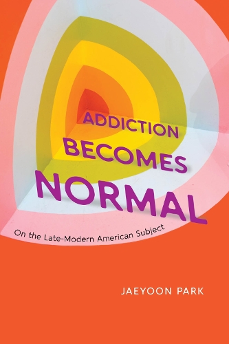 Бумажная книга «Addiction Becomes Normal: On the Late-Modern American Subject» - фото №1