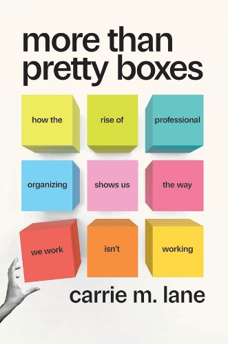 Бумажная книга «More Than Pretty Boxes: How the Rise of Professional Organizing Shows Us the Way We Work Isn’t Working», автор Кэрри М. Лейн - фото №1