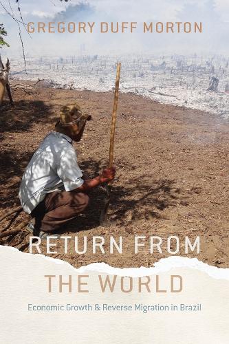 Паперова книга «Return from the World: Economic Growth and Reverse Migration in Brazil», автор Грегорі Дафф Мортон - фото №1