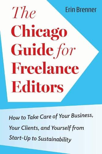 Паперова книга «The Chicago Guide for Freelance Editors: How to Take Care of Your Business, Your Clients, and Yourself from Start-Up to Sustainability» - фото №1