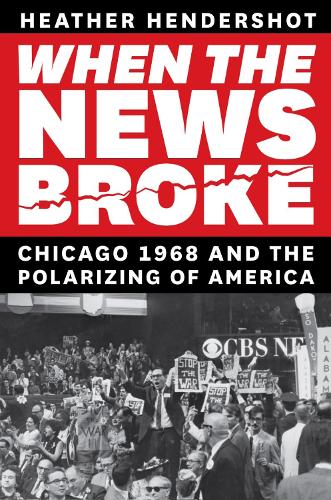 Паперова книга «When the News Broke: Chicago 1968 and the Polarizing of America» - фото №1