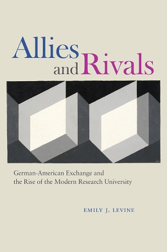Бумажная книга «Allies and Rivals: German-American Exchange and the Rise of the Modern Research University», автор Эмили Дж. Левин - фото №1