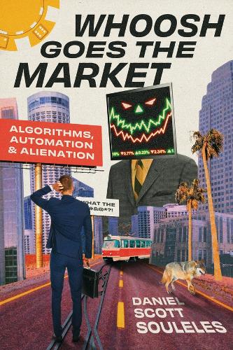 Паперова книга «Whoosh Goes the Market: Algorithms, Automation, and Alienation», автор Даніель Скотт Соулс - фото №1