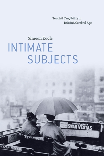 Бумажная книга «Intimate Subjects: Touch and Tangibility in Britain's Cerebral Age» - фото №1