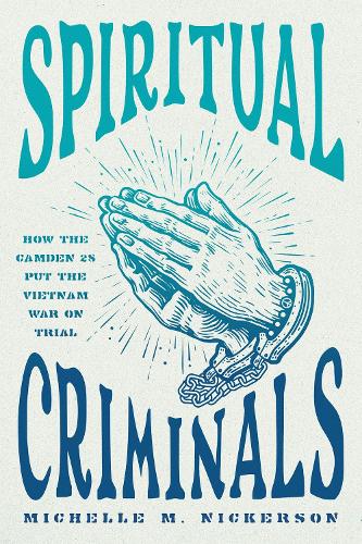 Бумажная книга «Spiritual Criminals: How the Camden 28 Put the Vietnam War on Trial», автор Мишель М. Никерсон - фото №1
