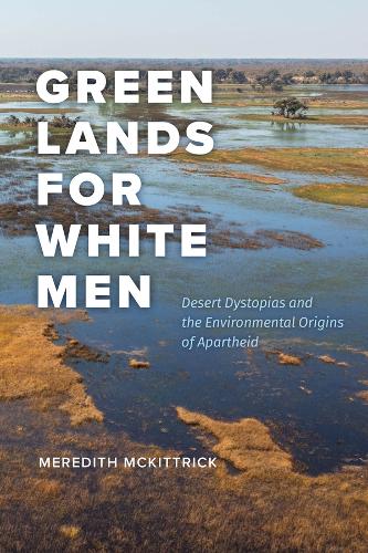 Бумажная книга «Green Lands for White Men: Desert Dystopias and the Environmental Origins of Apartheid», автор Мередит Маккитрик - фото №1