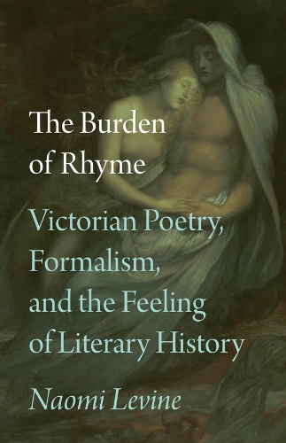 Бумажная книга «The Burden of Rhyme: Victorian Poetry, Formalism, and the Feeling of Literary History», автор Наоми Левин - фото №1