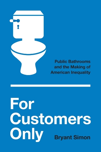 Паперова книга «For Customers Only: Public Bathrooms and the Making of American Inequality», автор Браянт Саймон - фото №1