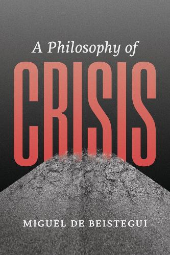 Паперова книга «A Philosophy of Crisis», автор Мігель де Бестегі - фото №1