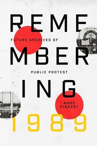 Бумажная книга «Remembering 1989: Future Archives of Public Protest», автор Анке Пинкерт - фото №1