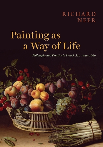 Бумажная книга «Painting as a Way of Life: Philosophy and Practice in French Art, 1620–1660», автор Ричард Нир - фото №1