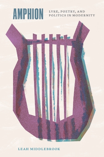 Бумажная книга «Amphion: Lyre, Poetry, and Politics in Modernity», автор Лия Миддлбрук - фото №1
