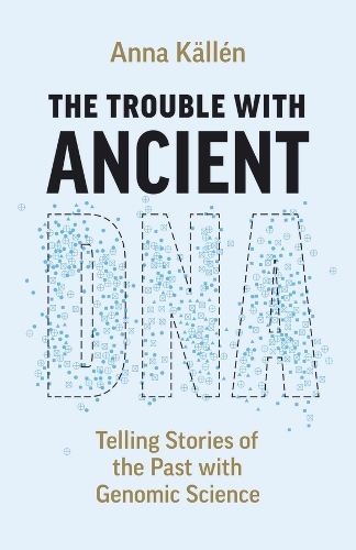 Паперова книга «The Trouble with Ancient DNA: Telling Stories of the Past with Genomic Science», автор Анна Каллен - фото №1