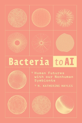 Бумажная книга «Bacteria to AI: Human Futures with our Nonhuman Symbionts», автор Н. Кетрин Хейлз - фото №1