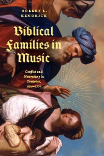 Бумажная книга «Biblical Families in Music: Conflict and Heterodoxy in Oratorios, 1670–1770», автор Роберт Л. Кендрик - фото №1